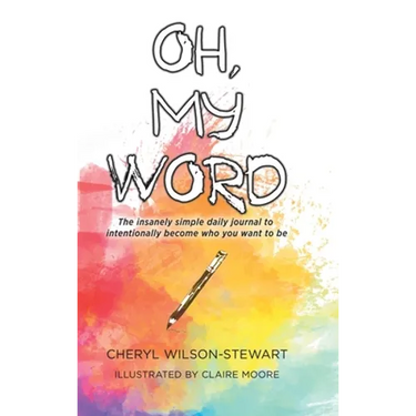 Oh, My Word: The insanely simple daily journal to intentionally become who you want to be