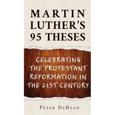 Martin Luther's 95 Theses: Celebrating the Protestant Reformation in the 21st Century