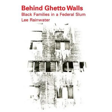 Behind Ghetto Walls: Black Families in a Federal Slum