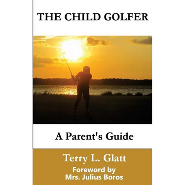 The Child Golfer: A Parent's Guide. Foreword by Mrs. Julius Boros.
