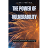 The Power of Vulnerability: Embracing Authenticity and Courage