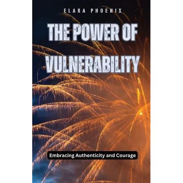 The Power of Vulnerability: Embracing Authenticity and Courage