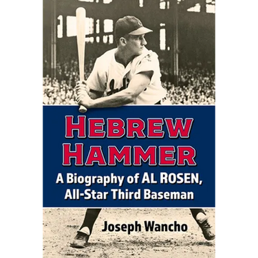 Hebrew Hammer: A Biography of Al Rosen, All-Star Third Baseman
