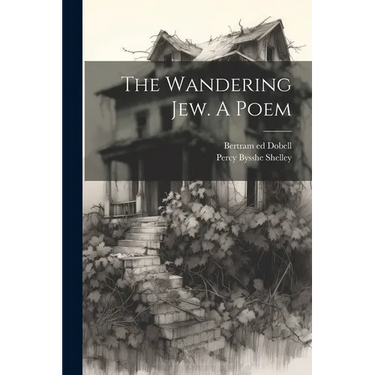 The Wandering Jew. A Poem