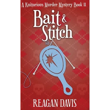 Bait & Stitch: A Knitorious Murder Mystery