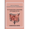 The Ultimate Diverticulitis Handbook: Your Essential Guide to Understanding and Managing Flare-Ups.