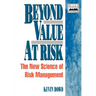 Beyond Value at Risk: The New Science of Risk Management