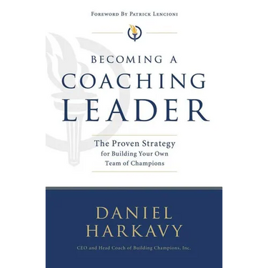 The Becoming a Coaching Leader: The Proven Strategy for Building a Team of Champions