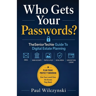 Who Gets Your Passwords?: TheSeniorTechie Guide to Digital Estate Planning