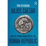 Julius Caesar and the Transformation of the Roman Republic