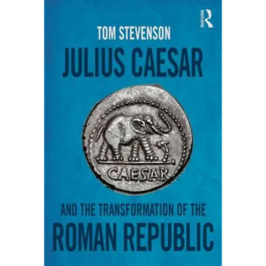 Julius Caesar and the Transformation of the Roman Republic