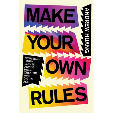 Make Your Own Rules: Stories and Hard-Earned Advice from a Creator in the Digital Age