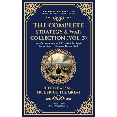 The Complete Strategy & War Collection (Vol. 3): Caesar's Commentaries & Frederick the Great's Instructions - Command in the Field (Deluxe Hardbound E