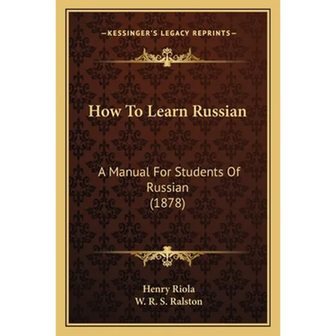 How To Learn Russian: A Manual For Students Of Russian (1878)