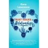 Trust Issues In Relationships: Overcome Insecurity Caused by Painful Past Betrayals from Family and Loved Ones. A Beginner's Guide to Restoring Trust