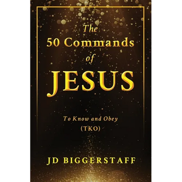 The 50 Commands of Jesus: To Know and Obey (TKO)