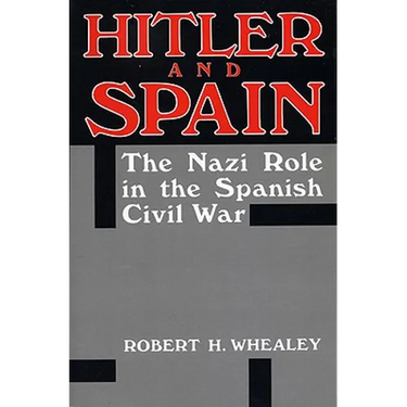 Hitler and Spain: The Nazi Role in the Spanish Civil War, 1936-1939