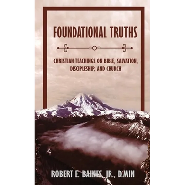 Foundational Truths: Christian Teachings on Bible, Salvation, Discipleship, and Church