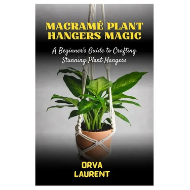 Macramé Plant Hangers Magic: A Beginner's Guide to Crafting Stunning Plant Hangers