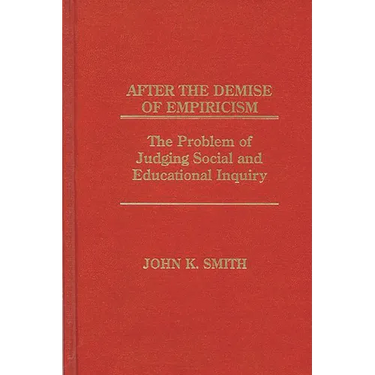 After the Demise of Empiricism: The Problem of Judging Social and Educational Inquiry