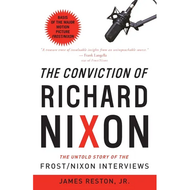 The Conviction of Richard Nixon: The Untold Story of the Frost/Nixon Interviews