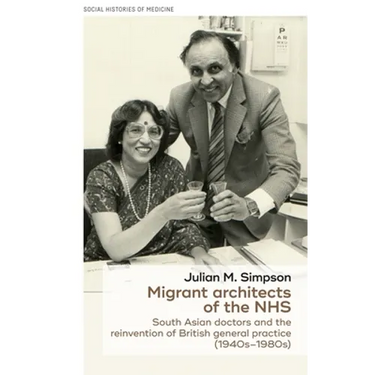 Migrant Architects of the Nhs: South Asian Doctors and the Reinvention of British General Practice (1940s-1980s)