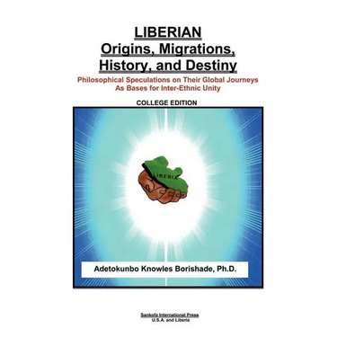 Liberian Origins, Migrations, History, and Destiny: Philosophical Speculations on Their Global Journeys as Bases for Inter-Ethnic Unity
