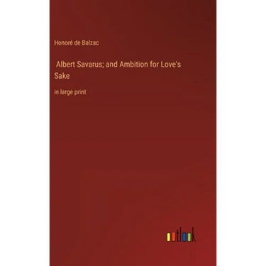 Albert Savarus; and Ambition for Love's Sake: in large print