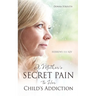 A Mother's Secret Pain to Her Child's Addiction