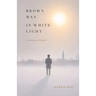 Brown Man in White Light: An Immigrant Romance