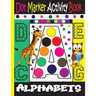 Alphabet Dot Marker Activity Book: Dot marker ABC Alphabet Activity Book for Kids / Dot Markers Activity Book Easy Guided Big Dots /