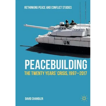 Peacebuilding: The Twenty Years' Crisis, 1997-2017