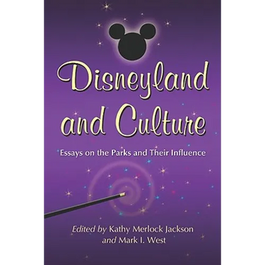 Disneyland and Culture: Essays on the Parks and Their Influence