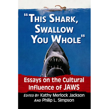 "This shark, swallow you whole": Essays on the Cultural Influence of Jaws