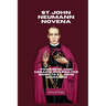 St. John Neumann Novena: Powerful and Miraculous Prayer Book to St. John Neumann