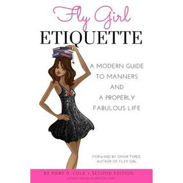 Fly Girl Etiquette: A Modern Guide to Manners and a Properly Fabulous Life