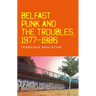 Belfast Punk and the Troubles: An Oral History