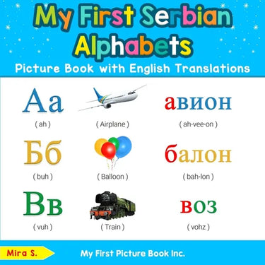My First Serbian Alphabets Picture Book with English Translations: Bilingual Early Learning & Easy Teaching Serbian Books for Kids