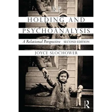 Holding and Psychoanalysis, 2nd Edition: A Relational Perspective