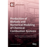 Production of Biofuels and Numerical Modeling of Chemical Combustion Systems