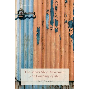 The Men's Shed Movement: The Company of Men