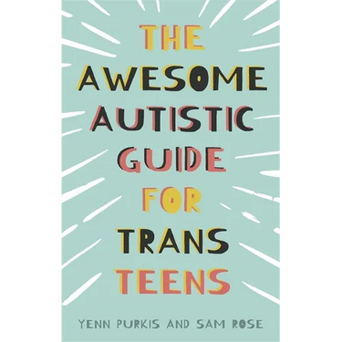 The Awesome Autistic Guide for Trans Teens