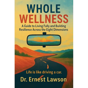 Whole Wellness: A Guide to Living Fully and Building Resilience Across the Eight Dimensions