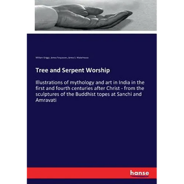 Tree and Serpent Worship: Illustrations of mythology and art in India in the first and fourth centuries after Christ - from the sculptures of the Budd
