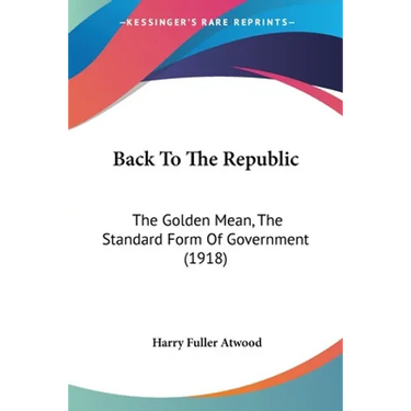 Back To The Republic: The Golden Mean, The Standard Form Of Government (1918)