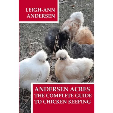 Andersen Acres: The Complete Guide to Chicken Keeping