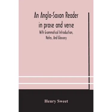 An Anglo-Saxon Reader In Prose And Verse With Grammatical Introduction, Notes, And Glossary