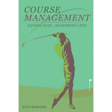 Course Management: Loving Golf... Mastering Life.