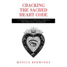 Cracking the Sacred Heart Code: A Channeled Alchemical Formula and Practical Guidebook