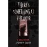 There's Something At The Door: A Collection